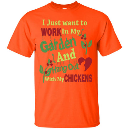 I Just Want To Work In My Garden And Hang Out With My Chickens Shirt Orange