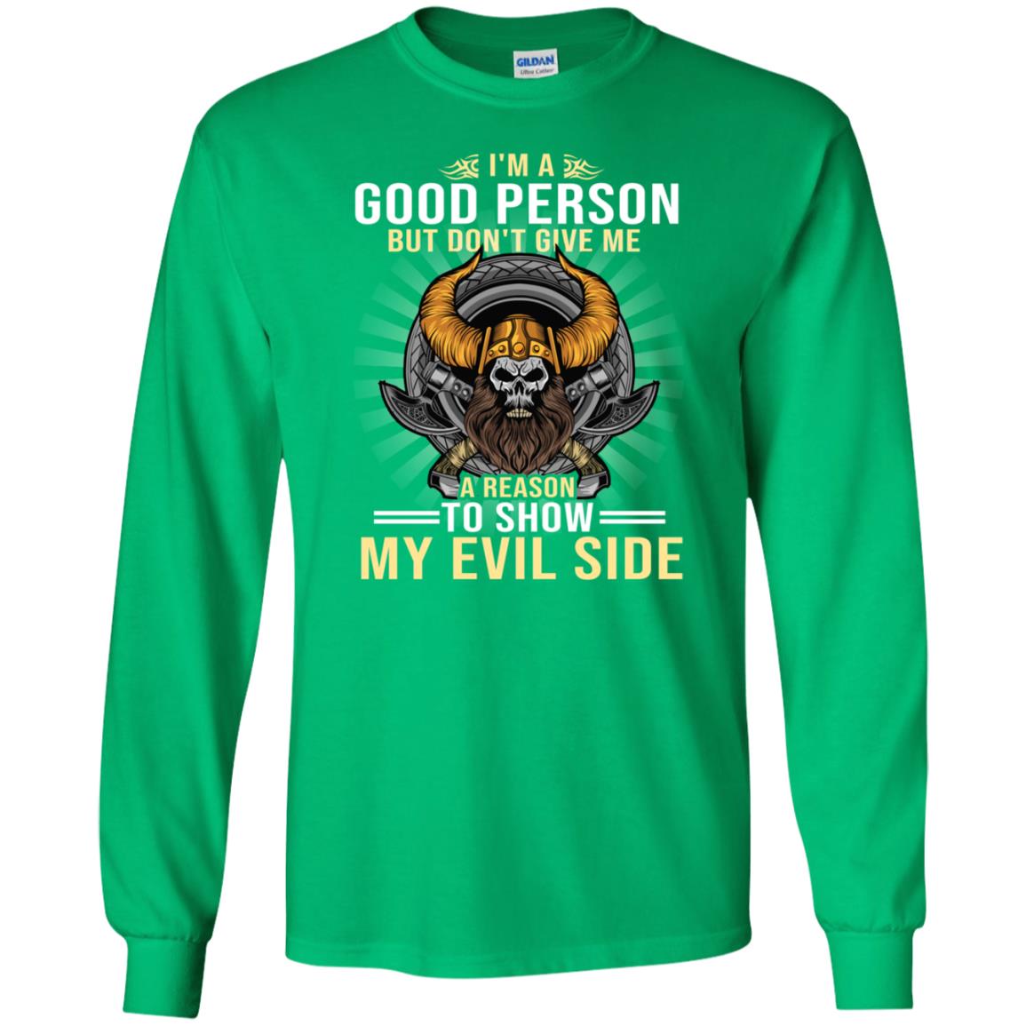 I'm A Good Person But Don't Give Me A Reason To Show My Evil Side Irish Green