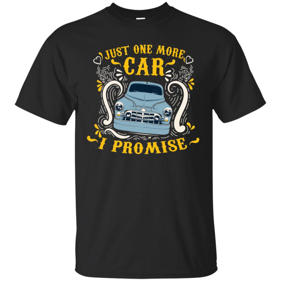 Just One More Car I Promise Car Lovers Gift Shirt For Mens Or Womens Black