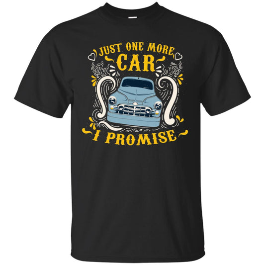 Just One More Car I Promise Car Lovers Gift Shirt For Mens Or Womens Black