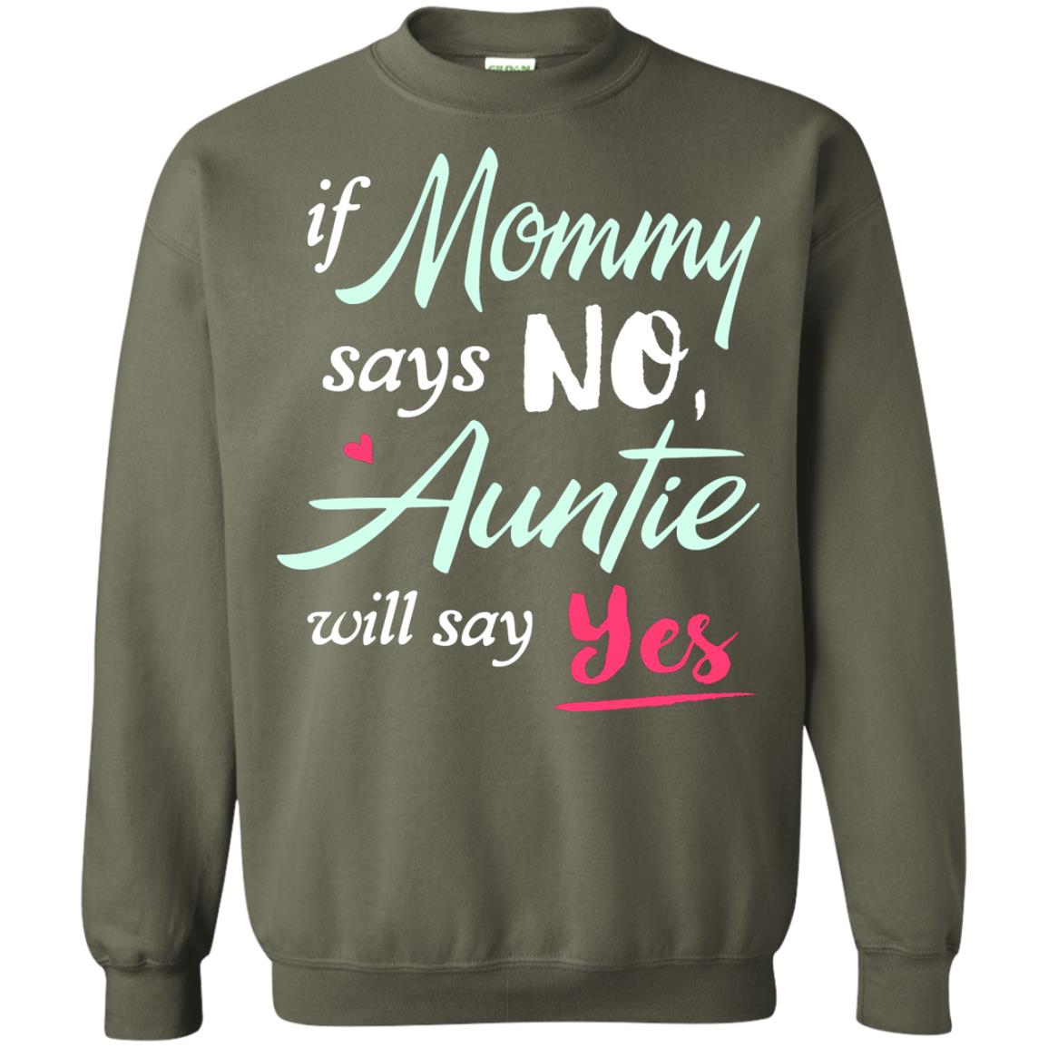 If Mommy Says No Auntie Will Say Yes Family T-shirt Military Green