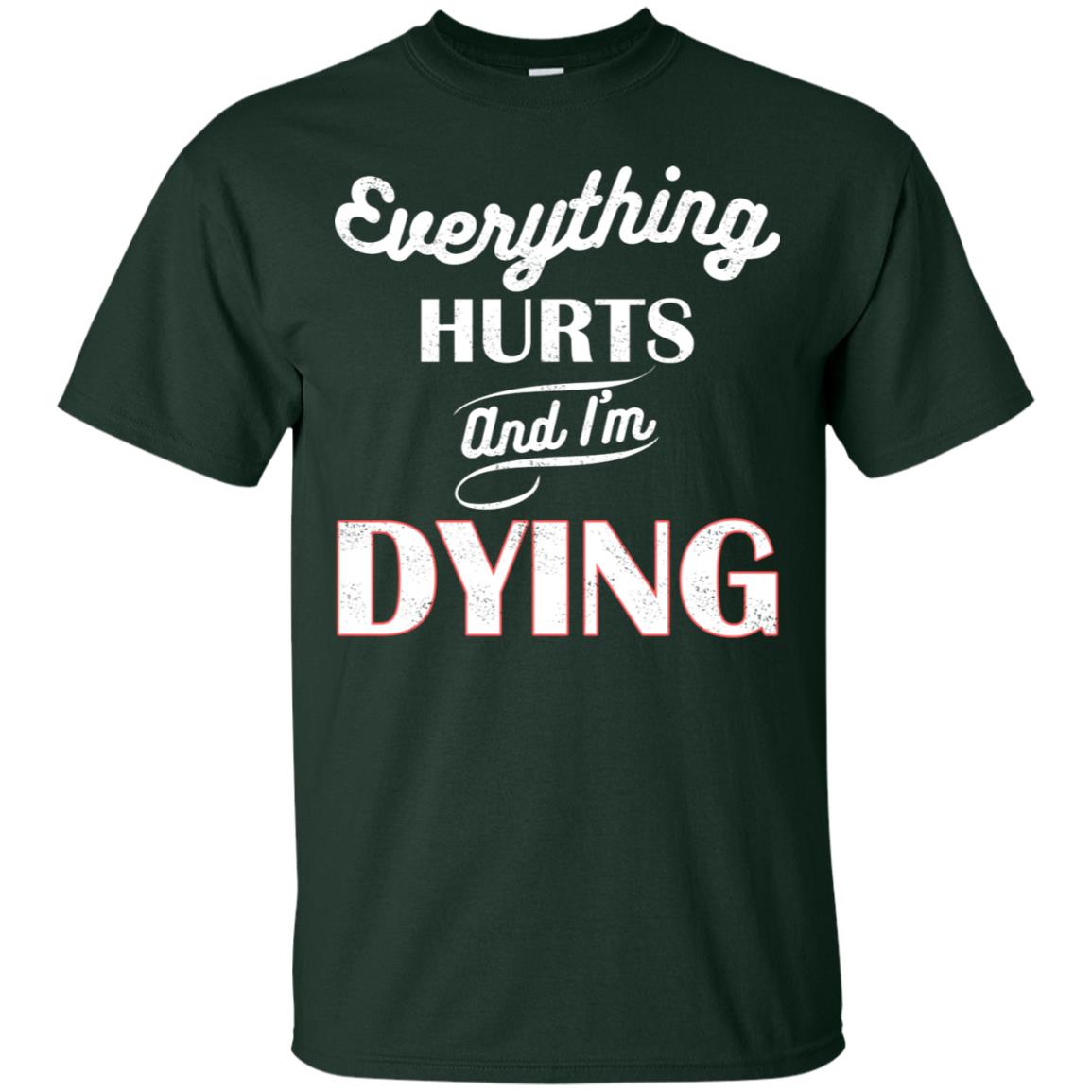 Everything Hurt And I'm Dying Best Quote Shirt Forest