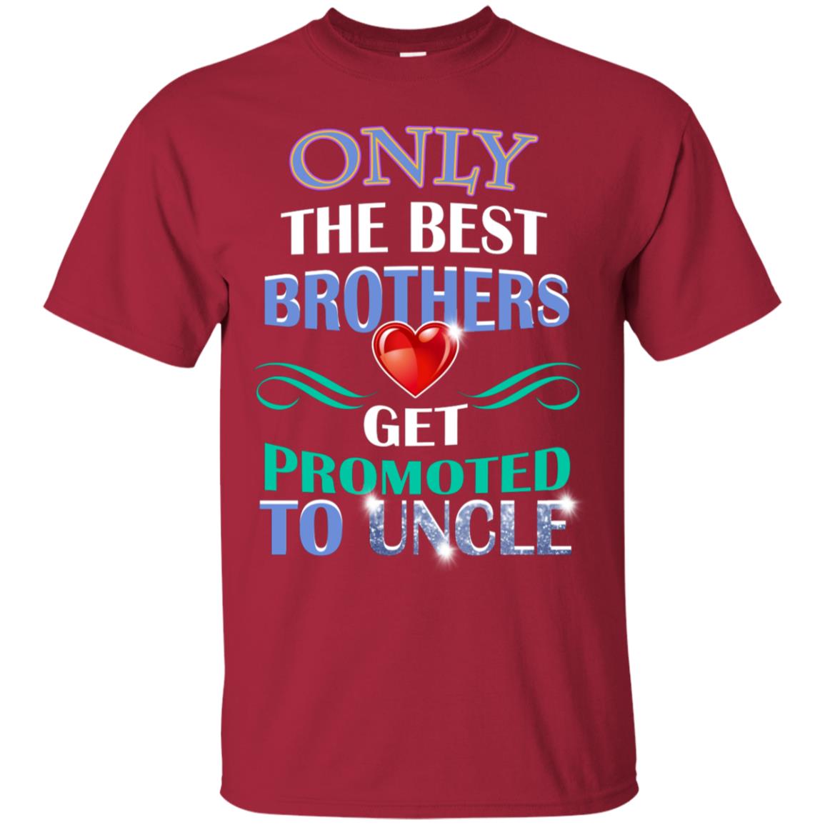Only The Best Brother Get Promoted To Uncle Shirt Cardinal