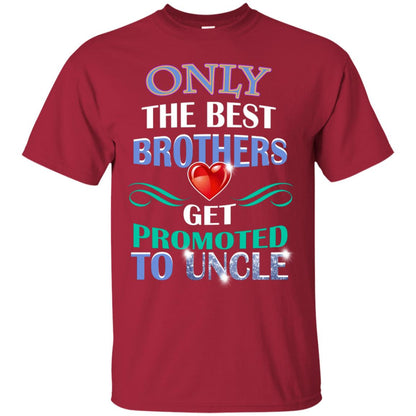 Only The Best Brother Get Promoted To Uncle Shirt Cardinal