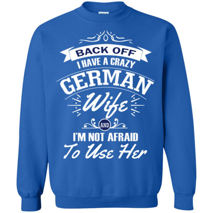 Back Of I Have A Crazy German Wife And Im Not Afraid To Use Her Royal