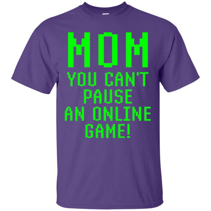 Gamer T-shirt Mom You Can't Pause An Online Game Purple