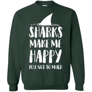 Sharks Make Me Happy You Not So Much Shirt For Sharks LoverG180 Gildan Crewneck Pullover Sweatshirt 8 oz.