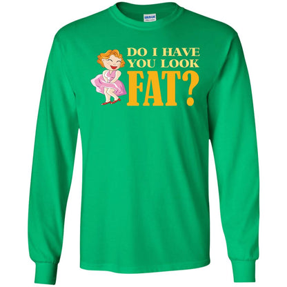 Do I Have You Look Fat Shirt Irish Green