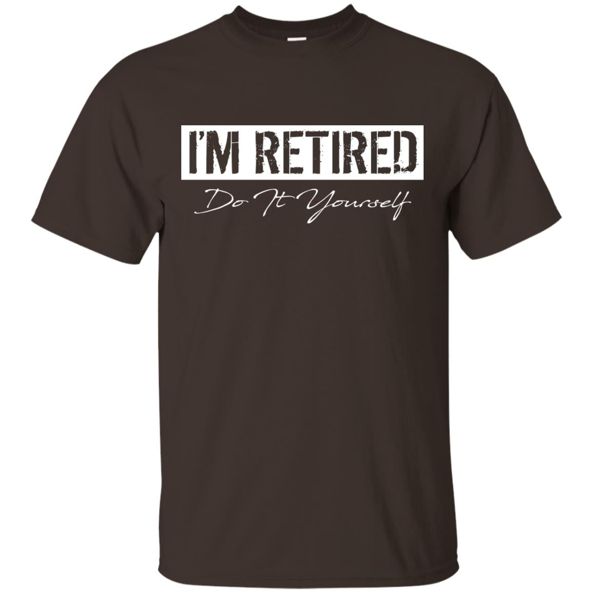 I'm Retired Do It Yourself T-shirt Dark Chocolate