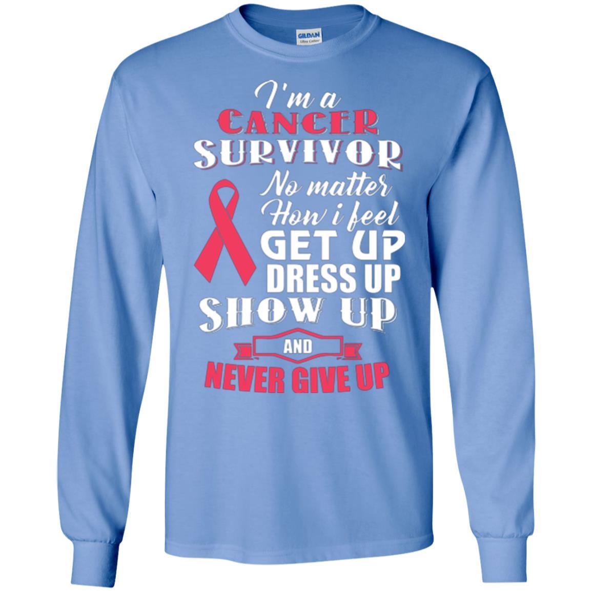 Cancer Awareness T-shirt I'm A Cancer Survivor No Matter How I Feel Get Up Dress Up Show Carolina Blue