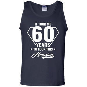 It Took Me 60 Years To Look This Amazing 60th Birthday ShirtG220 Gildan 100% Cotton Tank Top