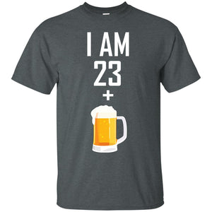 I Am 23 Plus 1 Beer 24th Birthday T-shirtG200 Gildan Ultra Cotton T-Shirt