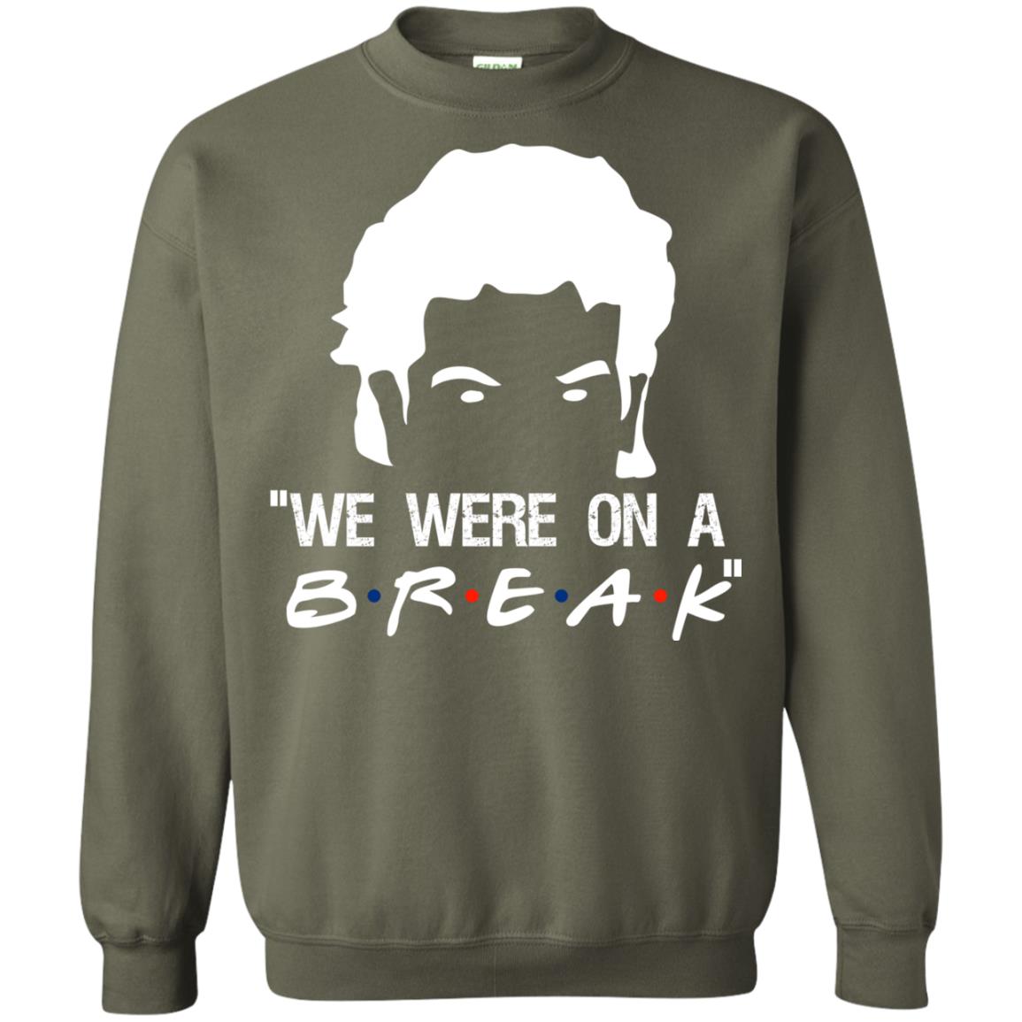 We Were On A Break ShirtG180 Gildan Crewneck Pullover Sweatshirt 8 oz.