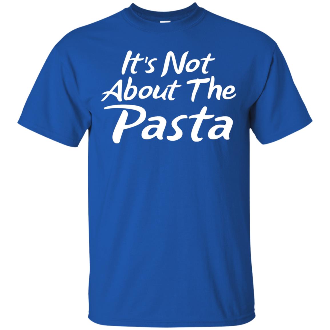 It_s Not About The Pasta T-shirt Royal