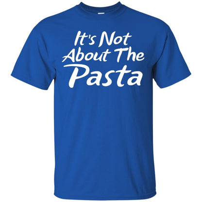 It_s Not About The Pasta T-shirt Royal