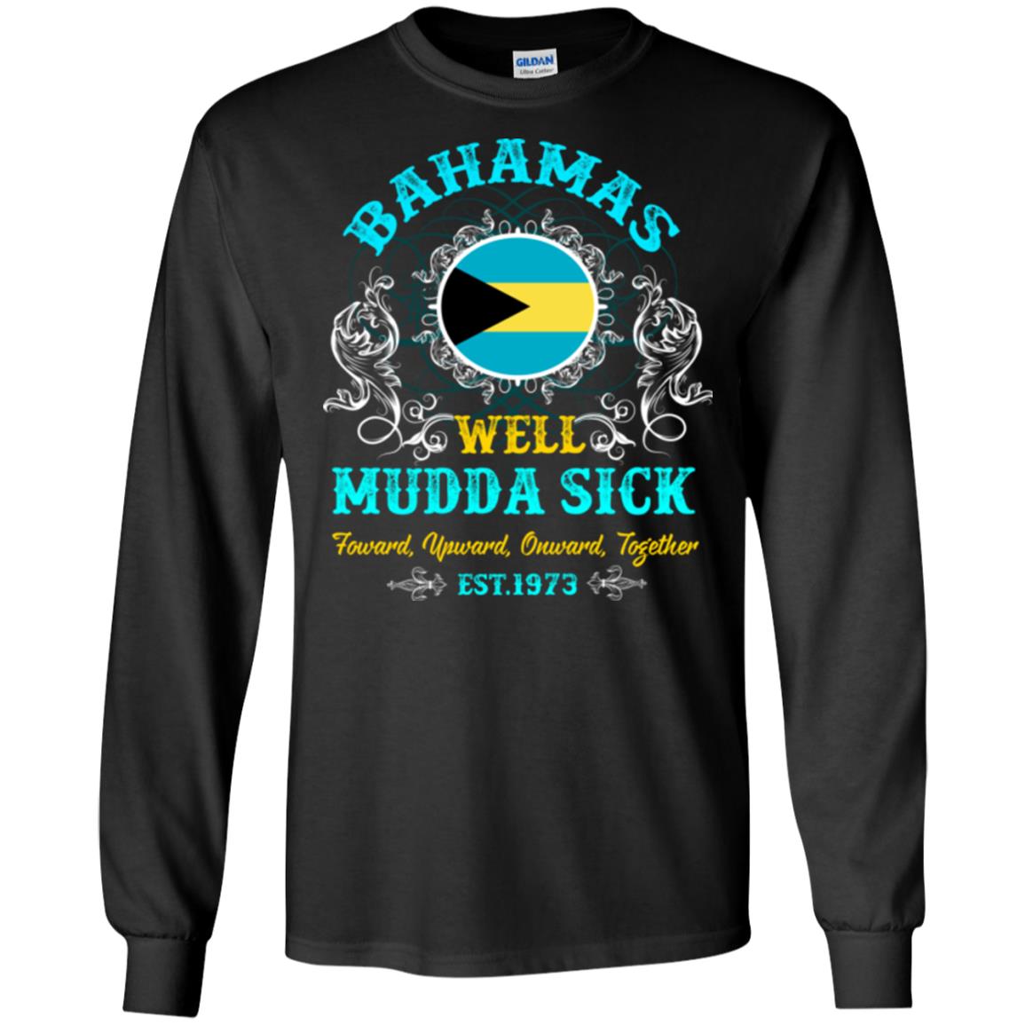 Bahamas Well Mudda Sick Foward Upward Onward Together Est1973 T-shirt Black