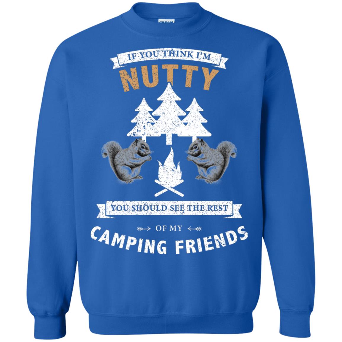 If You Thinks I'm Nutty You Should See The Rest Of My Camping Friends Shirt Royal