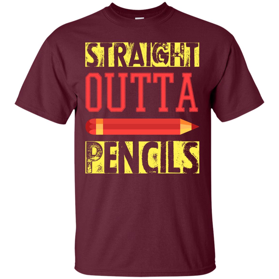 Straight Outta Pencils Teacher T-shirt Maroon