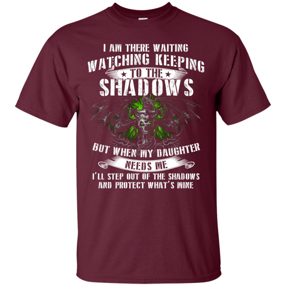 I Am There Waiting Watching Keeping To The Shawdows But When My Daughter Need Me I'll Step Out Of The Shadows And Protect What's Mine Maroon