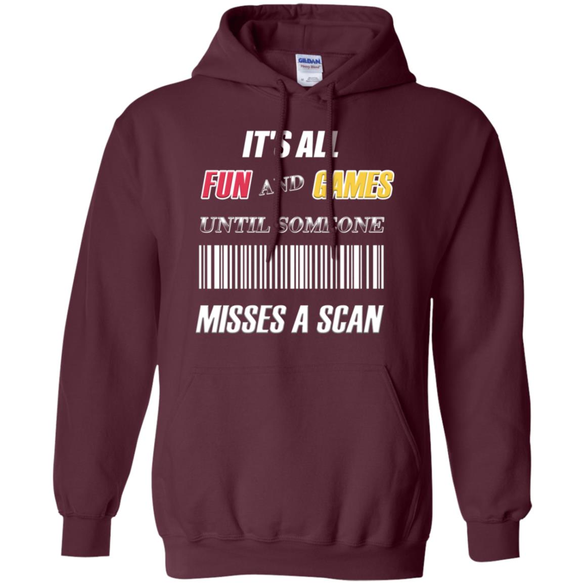 It's All Fun And Games Until Someone Misses A Scan Ggift Shirt Maroon