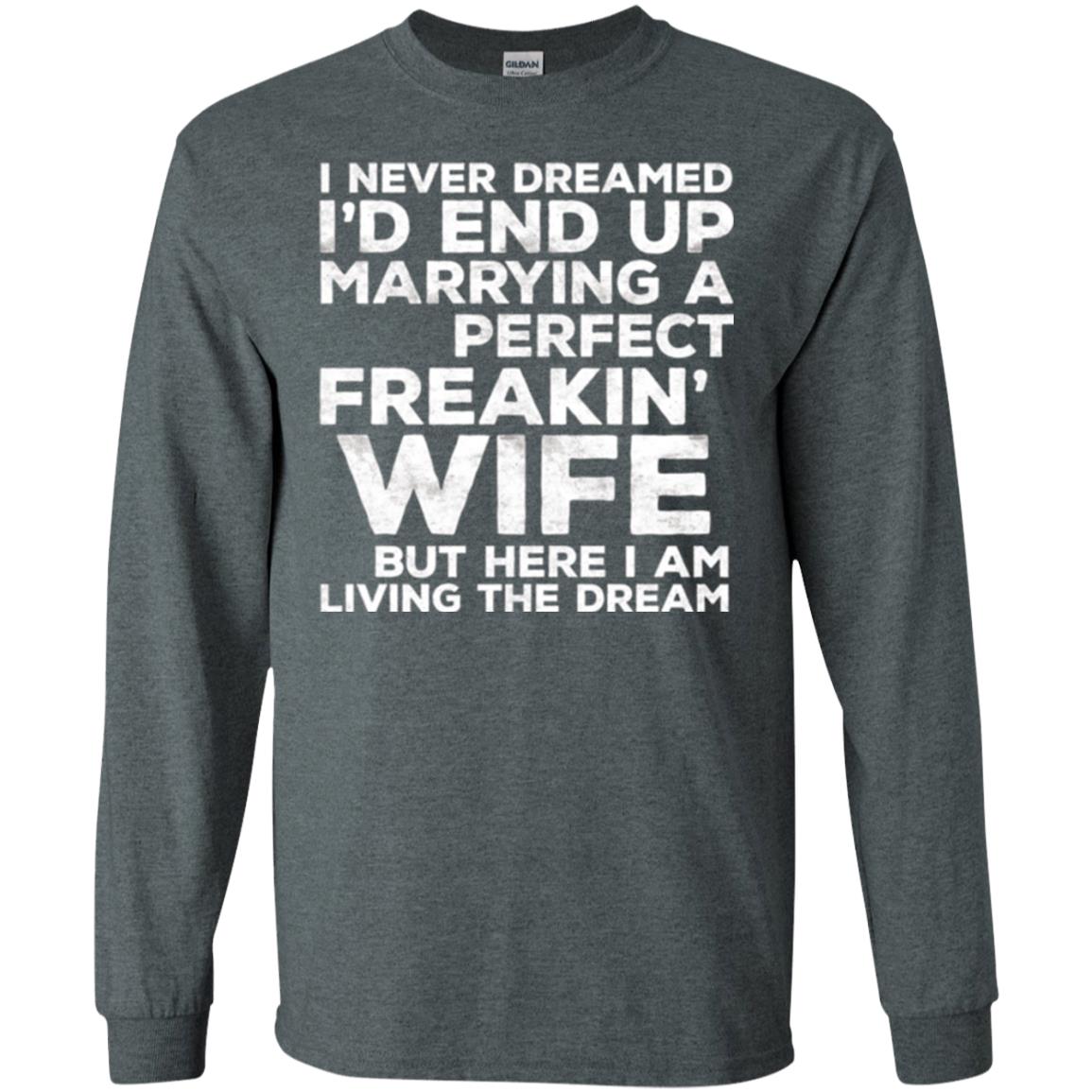 Husband T-shirt I_d End Up Marrying A Perfect Freakin_ Wife Dark Heather