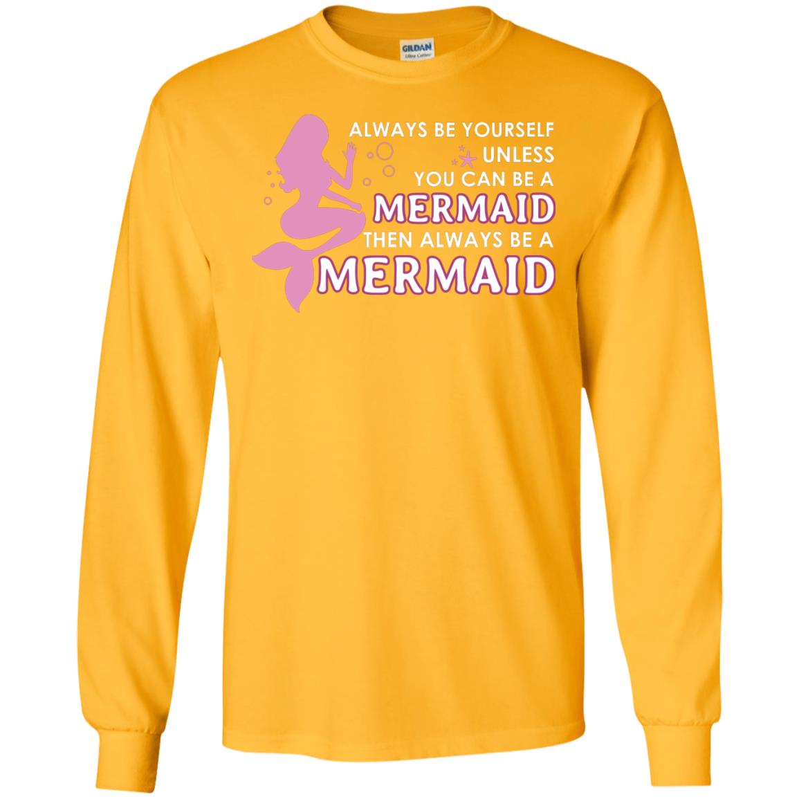 Always Be Yourself Unless You Can Be A Mermaid Then Always Be A Mermaid Shirt Gold