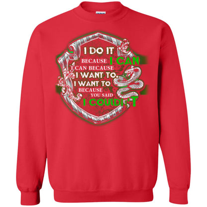 I Do It Because I Can I Can Because I Want To I Want To Because You Said I Couldn't Slytherin House Harry Potter Shirts Red