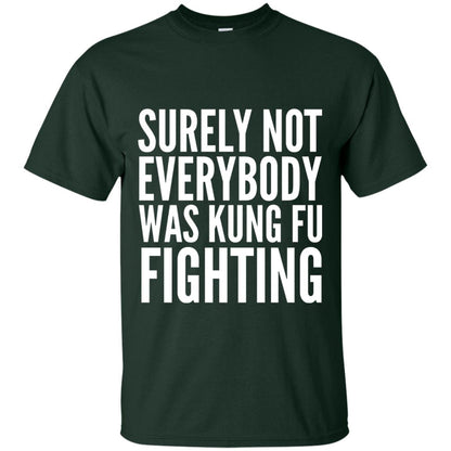 Surely Not Everybody Was Kung Fu Fighting T-shirt Forest