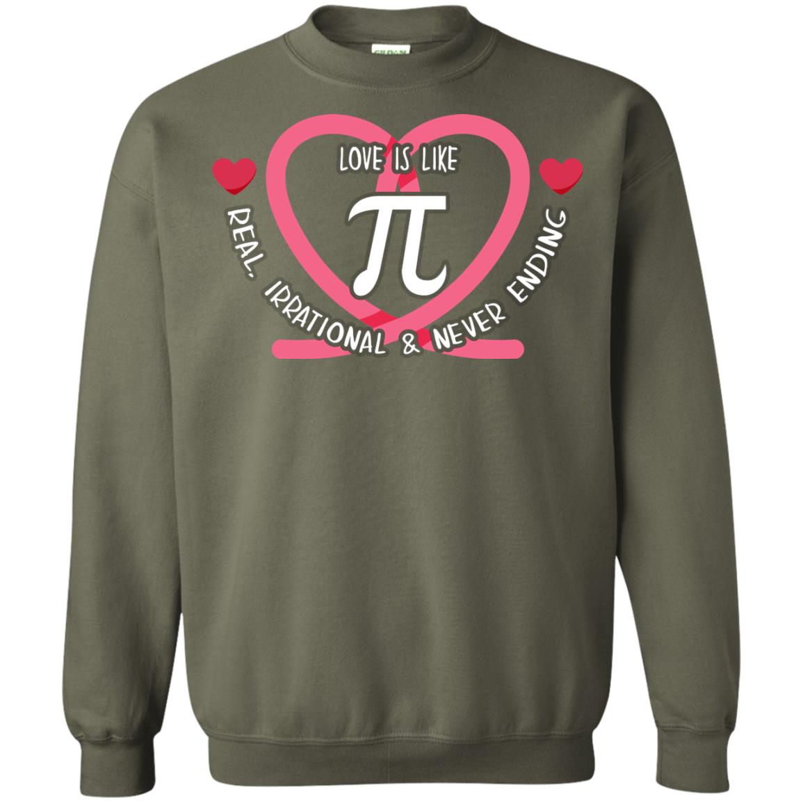 Pi Day T-shirt Love Is Like Pi Real Irrational And Never Ending Military Green