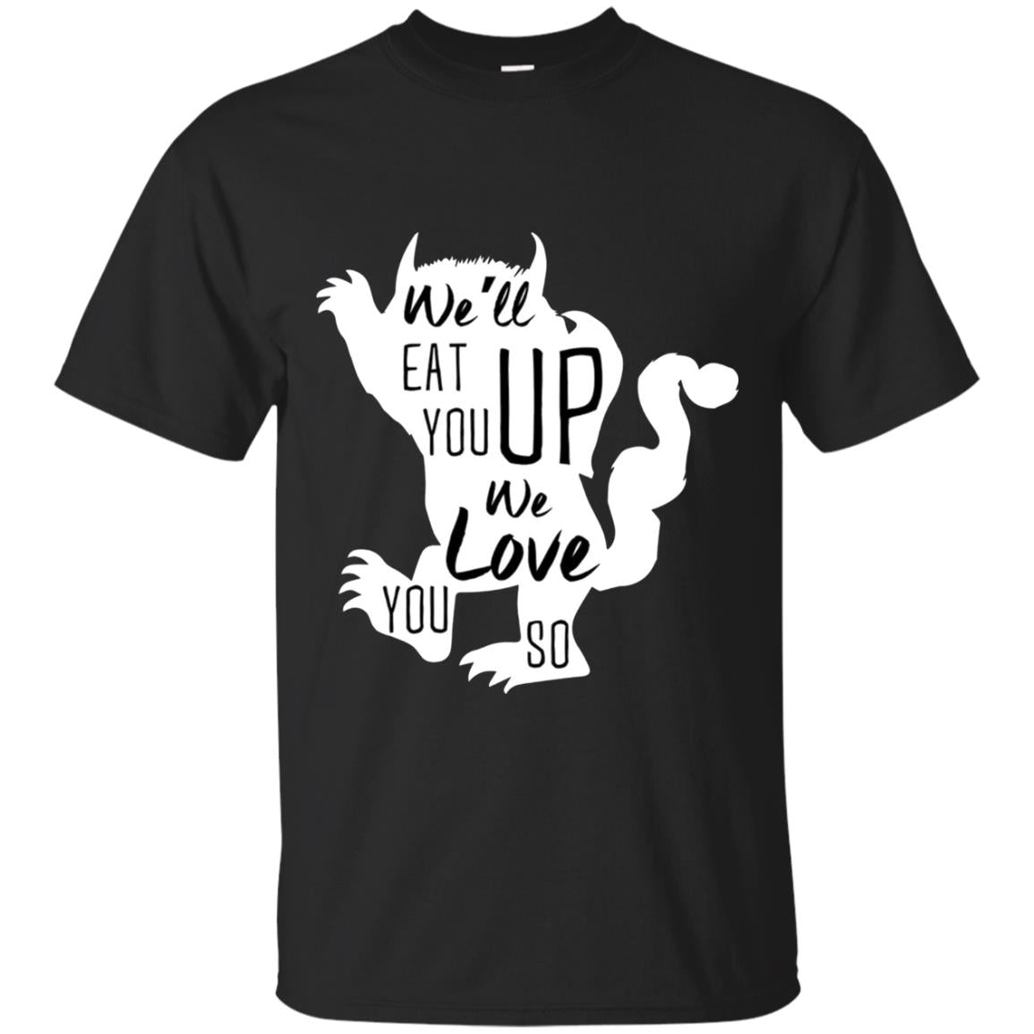 We Will Eat You Up We Love You So Shirt Black