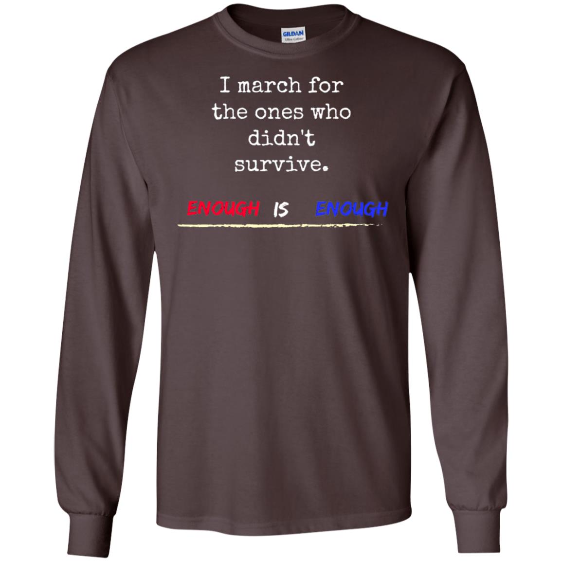 I March For The Ones Who Didn_t Survive Enough Is Enough Gun Control T-shirt Dark Chocolate