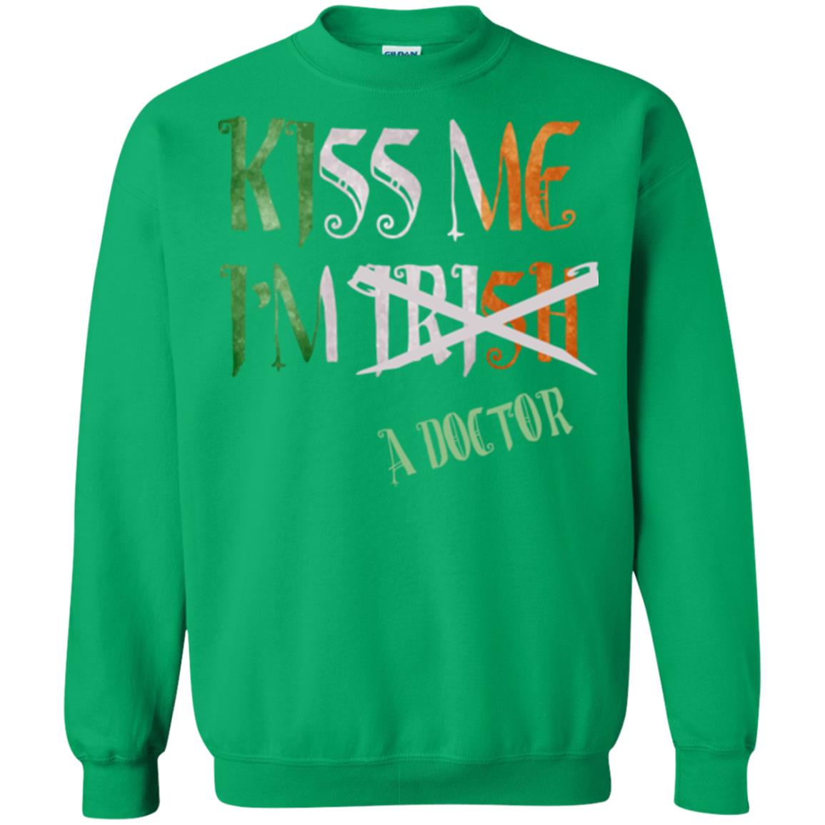 Saint Patrick's Day T-shirt Kiss Me I'm Irish A Doctor Irish Green
