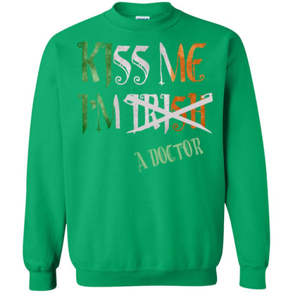 Saint Patrick's Day T-shirt Kiss Me I'm Irish A Doctor Irish Green