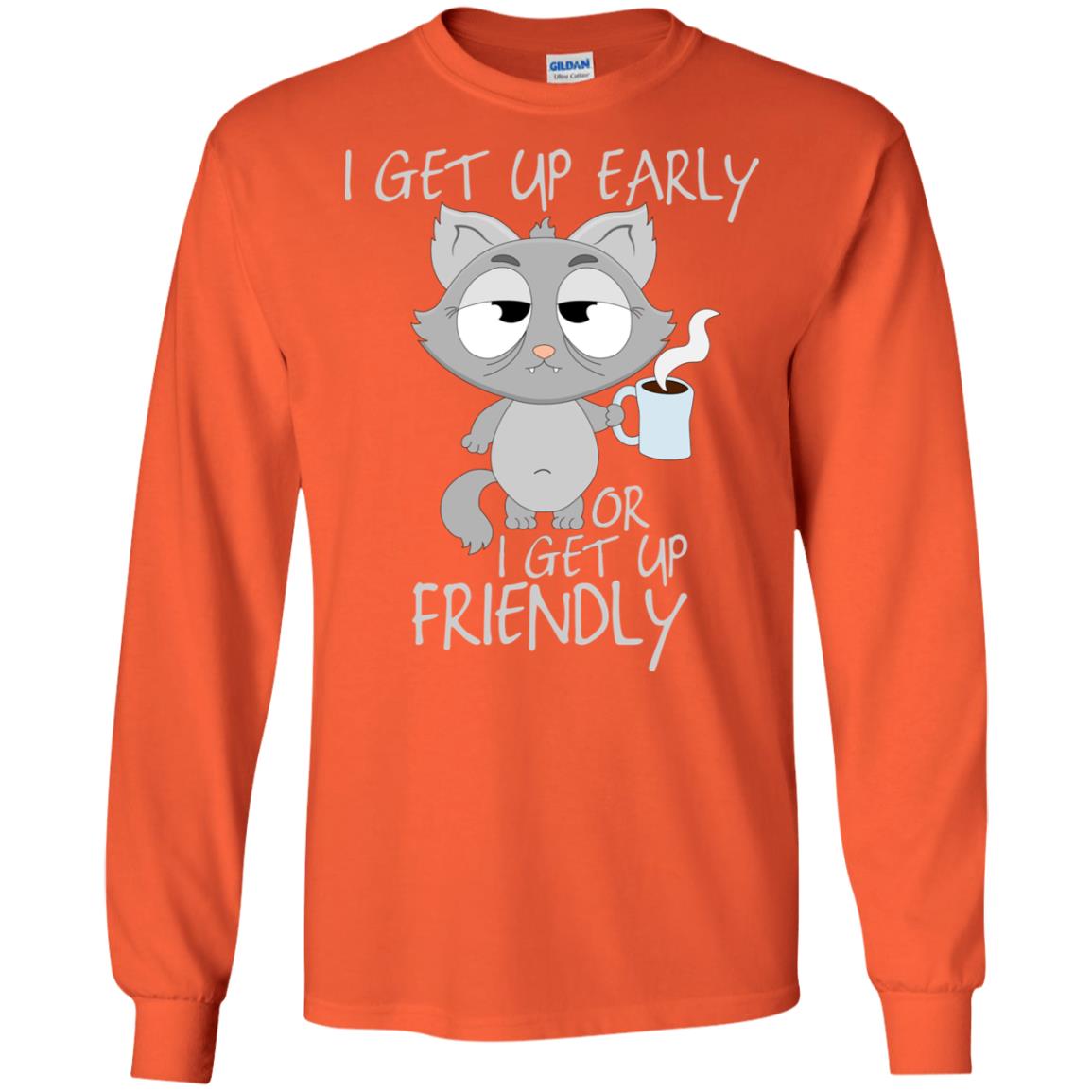 I Get Up Early Or I Get Up Friendly Cat Quote Shirt Orange