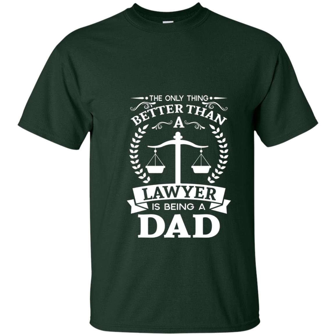 The Only Thing Better Than A Lawer Is Being A Dad Shirt Forest