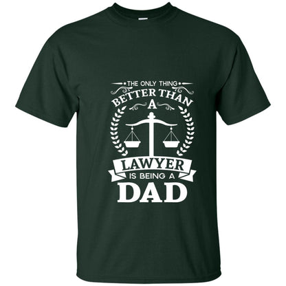 The Only Thing Better Than A Lawer Is Being A Dad Shirt Forest