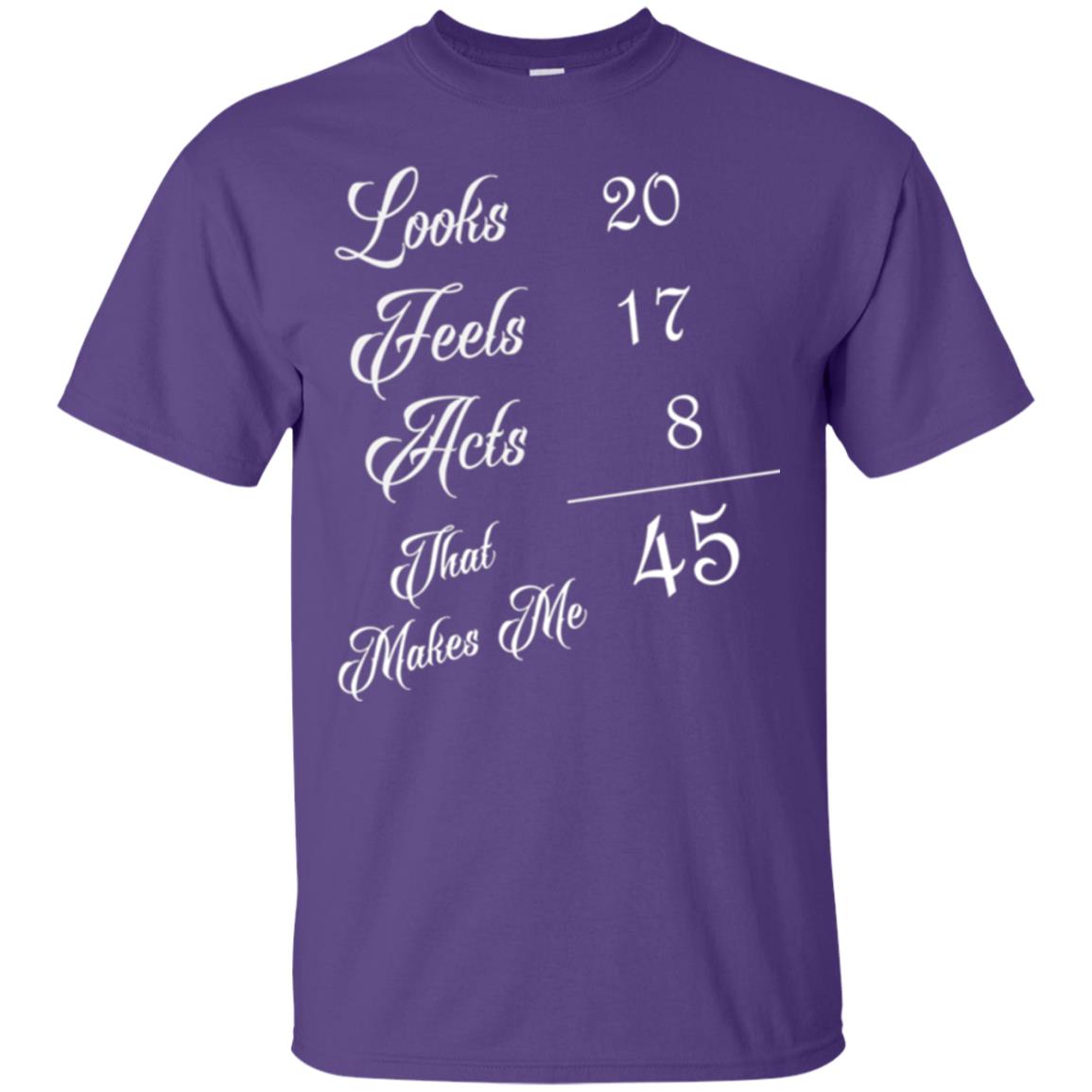 45th Birthday T-shirt Looks 20 Feels 17 Acts 8 Purple