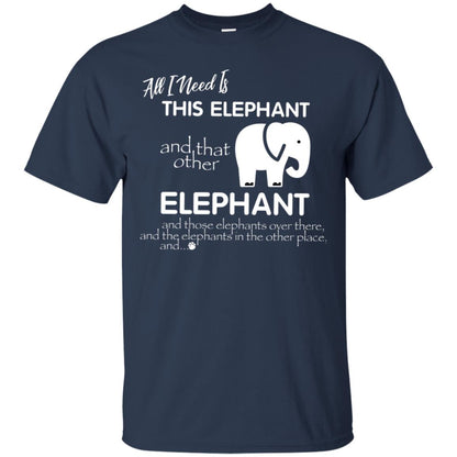 All I Need Is This Elephant And That Other Elephant Shirt For Elephant Lovers Navy