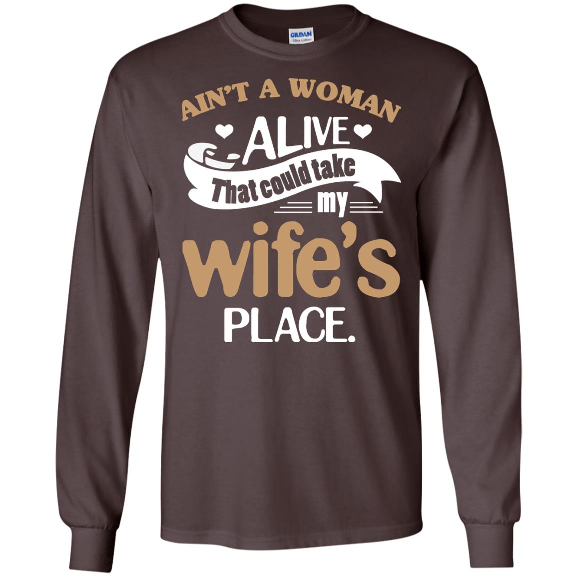 Ain_t A Woman Alive That Could Take My Wife_s Place Husband Shirt Dark Chocolate