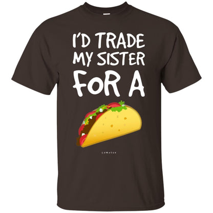 Id Trade My Sister For A Taco Shirt. Funny Taco T-shirt Dark Chocolate