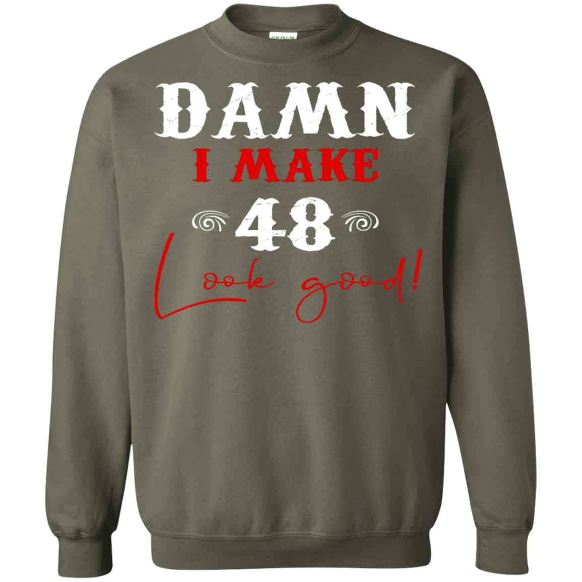I Make 48 Look Good 48th Brithday Shirt Military Green