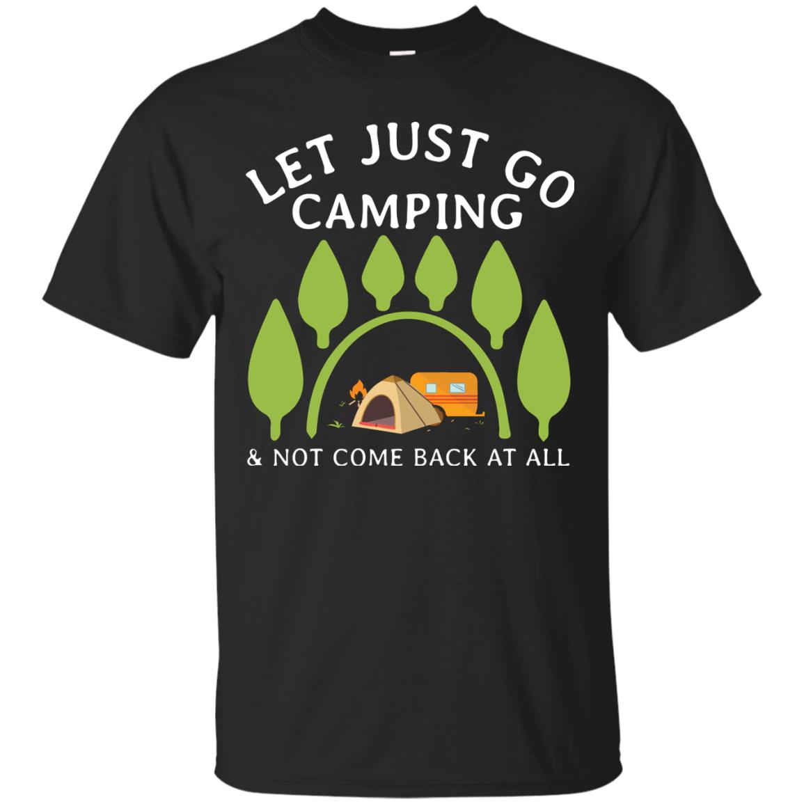 Let Just Go Camping And Not Come Back At All Camper Shirt Black