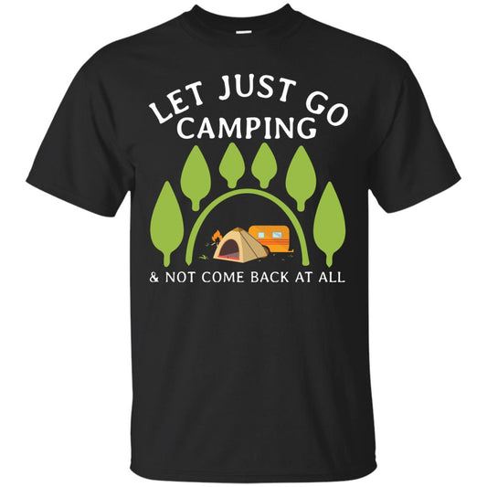 Let Just Go Camping And Not Come Back At All Camper Shirt Black