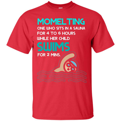 Momelting One Who Sits In A Sauna For 4 To 6 Hours While Her Child Swims For 2 Mins Shirt Red