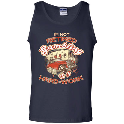 I'm Not Retired Gambling Is A Hard Work hilarious Gambling Lovers Shirt Navy