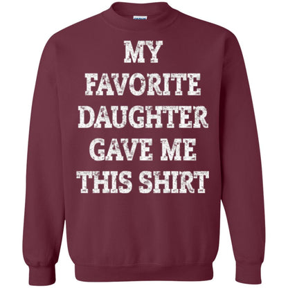 Daddy T-shirt My Favorite Daughter Gave Me This Shirt Maroon