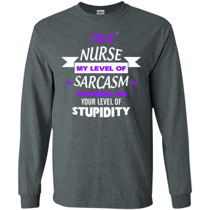 Im A Nurse My Level Of Saracasm Depends On Your Level Of Stupidity Dark Heather