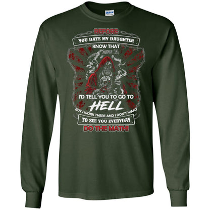 Before You Date My Daughter Know That I'd Tell You To Go To Hell But I Work There And I Don;t Want To See You Everyday Do The Math Shirt Forest Green