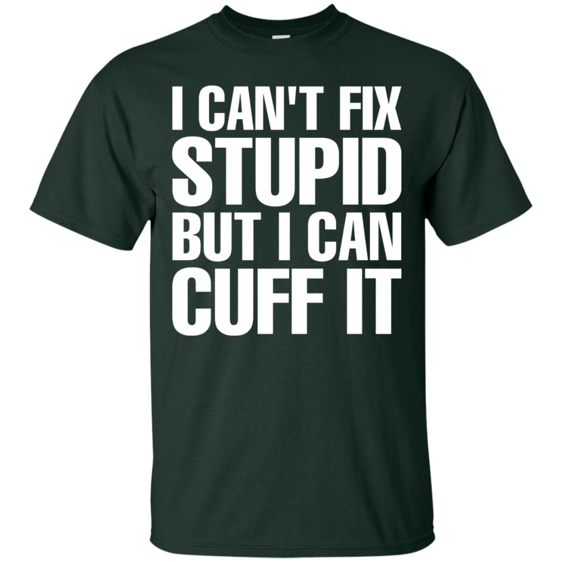 I Cant Fix Stupid But I Can Cuff It Funny Police Cop Shirt Forest