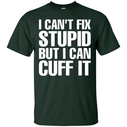 I Cant Fix Stupid But I Can Cuff It Funny Police Cop Shirt Forest